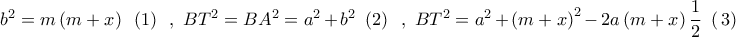 {b^2} = m\left( {m + x} \right)\,\,\,\left( 1 \right)\,\,\,,\,\,B{T^2} = B{A^2} = {a^2} + {b^2}\,\,\left( 2 \right)\,\,\,,\,\,B{T^2} = {a^2} + {\left( {m + x} \right)^2} - 2a\left( {m + x} \right)\dfrac{1}{2}\,\,\left( {\,3} \right)