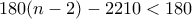 180(n-2)-2210<180 180(n-2)-2210<180