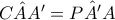 C\hat{A}{A}'=P\hat{{A}'}A C\hat{A}{A}'=P\hat{{A}'}A