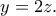 \displaystyle{y=2z.}