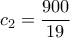 c_{2}= \dfrac{900}{19} 