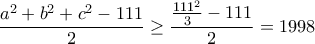 \dfrac{a^2+b^2+c^2-111}{2}\geq \dfrac{\frac{111^2}{3}-111}{2}=1998