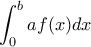 \displaystyle\int_{0}^{b} af(x)dx