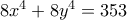 8x^4+8y^4=353 8x^4+8y^4=353