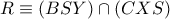 R \equiv (BSY)\cap (CXS)