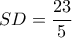 SD= \dfrac {23}{5}
