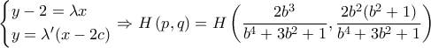 \left\{ \begin{gathered} 
  y - 2 = \lambda x \hfill \\ 
  y = \lambda '(x - 2c) \hfill \\  
\end{gathered}  \right. \Rightarrow H\left( {p,q} \right) = H\left( {\dfrac{{2{b^3}}}{{{b^4} + 3{b^2} + 1}},\dfrac{{2{b^2}({b^2} + 1)}}{{{b^4} + 3{b^2} + 1}}} \right)