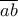 \displaystyle{\overline {ab}}