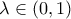 \lambda\in\left(0,1\right) \lambda\in\left(0,1\right)