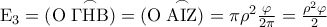 {{\rm E}_3} = \left( {{\rm O}} \right \overset{\frown}{{\Gamma {\rm H}{\rm B}} }) = \left( {{\rm O}} \right \overset{\frown}{{{\rm A}{\rm I}{\rm Z}} }) = \pi {\rho ^2}\frac{\varphi }{{2\pi }} = \frac{{{\rho ^2}\varphi }}{2}