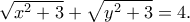 \sqrt{x^2 + 3} + \sqrt{y^2 + 3} = 4 .