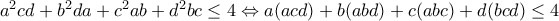 a^2cd+b^2da+c^2ab+d^2bc\leq 4 \Leftrightarrow a(acd)+b(abd)+c(abc)+d(bcd) \leq 4