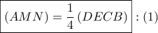 \displaystyle{ 
\boxed{\left( {AMN} \right) = \frac{1} 
{4}\left( {DECB} \right)}:\left( 1 \right) 
}