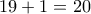 \displaystyle{19+1 = 20}