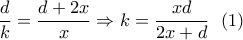 \dfrac{d}{k} = \dfrac{{d + 2x}}{x} \Rightarrow k = \dfrac{{xd}}{{2x + d}}\,\,\,\left( 1 \right)