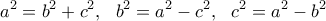 \displaystyle a^2=b^2+c^2, \ \ b^2=a^2-c^2, \ \ c^2=a^2-b^2