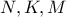N, K, M