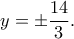 \displaystyle y =  \pm \frac{{14}}{3}.