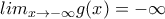 lim_{x\to-\infty}g(x)  = -\infty