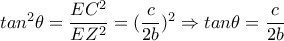 tan^2 \theta = \dfrac{EC^2}{EZ^2}= (\dfrac{c}{2b})^2 \Rightarrow tan \theta = \dfrac{c}{2b}      