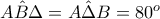 A\hat B\Delta=A\hat\Delta B=80^o