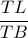 \dfrac{TL}{TB}