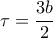 \displaystyle{\tau=\frac{3b}{2}