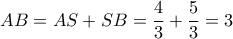 AB= AS+SB= \dfrac {4}{3} +\dfrac {5}{3}=3
