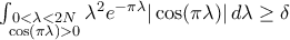 \int_{\substack{0<\lambda<2N\\\cos(\pi\lambda)>0}}\lambda^2e^{-\pi\lambda}|\cos(\pi\lambda)|\,d\lambda\ge\delta