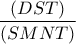 \dfrac{(DST)}{(SMNT)}