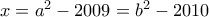 x=a^2-2009=b^2-2010