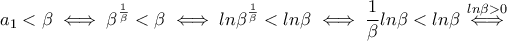 a_1<\beta \iff \beta^{\frac{1}{\beta}}<\beta \iff ln \beta^{\frac{1}{\beta}}<ln\beta \iff \dfrac{1}{\beta}ln\beta<ln\beta\overset{ln\beta>0}{\iff}