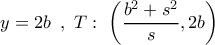 y = 2b\,\,\,,\,\,T:\,\,\left( {\dfrac{{{b^2} + {s^2}}}{s},2b} \right)