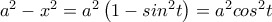 a^{2} - x^{2} = a^{2}\left(1 - sin^{2}t \right)= a^{2}cos^{2}t