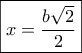 \boxed{x = \frac{{b\sqrt 2 }}{2}}