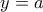 \displaystyle{y=a}