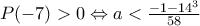  P(-7)>0 \Leftrightarrow a<\frac{-1-14^3}{58} 