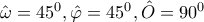 \hat{\omega }=45^{0},\hat{\varphi }=45^{0},\hat{O}=90^{0}