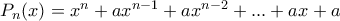 P_n(x)= x^n +ax^{n-1}+ ax^{n-2}+...+ ax+a