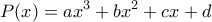 \displaystyle{P(x)=ax^3 +bx^2 +cx +d}