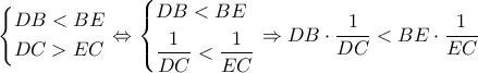 \left\{ \begin{gathered} 
  DB < BE \hfill \\ 
  DC > EC \hfill \\  
\end{gathered}  \right. \Leftrightarrow \left\{ \begin{gathered} 
  DB < BE \hfill \\ 
  \dfrac{1}{{DC}} < \dfrac{1}{{EC}} \hfill \\  
\end{gathered}  \right. \Rightarrow DB \cdot \dfrac{1}{{DC}} < BE \cdot \dfrac{1}{{EC}}