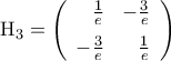 {\rm{H}}_3=\left({\begin {array}{rr}  
\frac{1}{e} & -\frac{3}{e}\\\noalign{\vspace{0.2cm}} 
-\frac{3}{e} & \frac{1}{e} 
\end {array}}\right)