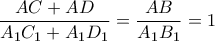 \displaystyle \frac{{AC + AD}}{{{A_1}{C_1} + {A_1}{D_1}}} = \frac{{AB}}{{{A_1}{B_1}}}=1