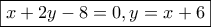 \boxed{x+2y-8=0, y=x+6}