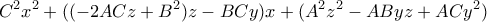 \displaystyle{C^2x^2+((-2ACz +B^2)z -BCy)x+(A^2z^2-AByz +ACy^2)} \displaystyle{C^2x^2+((-2ACz +B^2)z -BCy)x+(A^2z^2-AByz +ACy^2)}