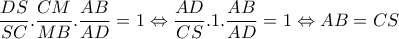 \dfrac{DS}{SC} . \dfrac{CM}{MB} . \dfrac{AB}{AD}=1 \Leftrightarrow \dfrac{AD}{CS}.1. \dfrac{AB}{AD}=1 \Leftrightarrow AB=CS \dfrac{DS}{SC} . \dfrac{CM}{MB} . \dfrac{AB}{AD}=1 \Leftrightarrow \dfrac{AD}{CS}.1. \dfrac{AB}{AD}=1 \Leftrightarrow AB=CS