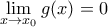\displaystyle{\mathop {\lim }\limits_{x \to {x_0}^{}} g(x) = 0}