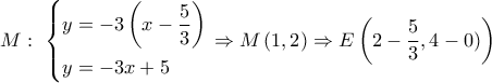 M:\,\,\left\{ \begin{gathered} 
  y =  - 3\left( {x - \dfrac{5}{3}} \right) \hfill \\ 
  y =  - 3x + 5 \hfill \\  
\end{gathered}  \right. \Rightarrow M\left( {1,2} \right) \Rightarrow E\left( {2 - \dfrac{5}{3},4 - 0)} \right)