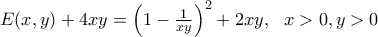 E(x,y)+4xy= \left(1-\frac{1}{xy}\right)^2+2xy, \ \ x>0, y>0