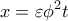 \displaystyle{x = \varepsilon \phi ^2 t}